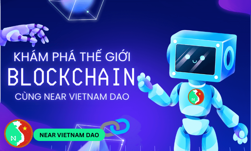 KHÁM PHÁ BLOCKCHAIN, WEB3 & DỰ ÁN NEAR PROTOCOL