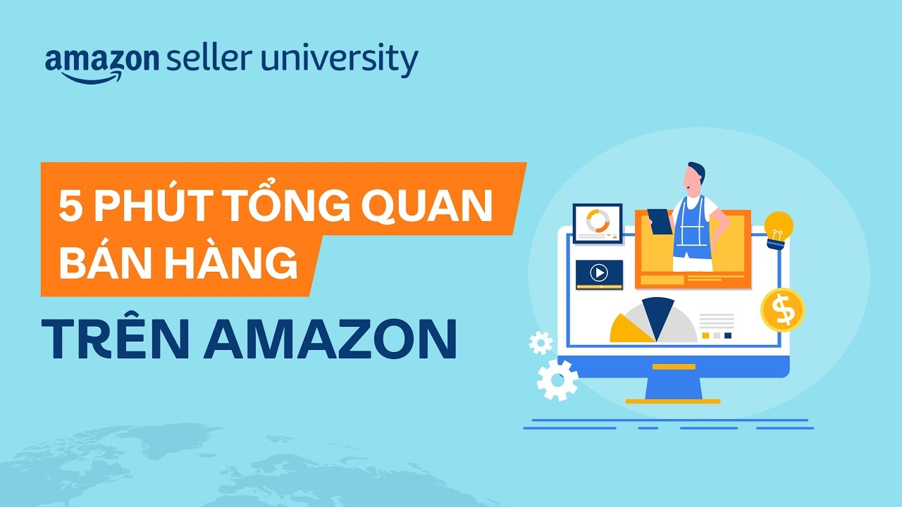 Cẩm nang trước khi bán hàng trên Amazon | Học Viện Nhà Bán Hàng Seller University