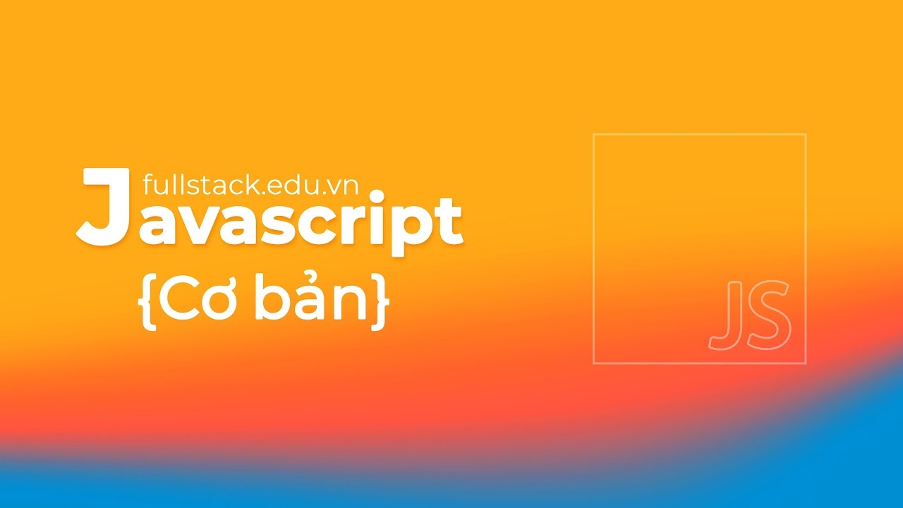 Javascript Cơ Bản: Chìa Khóa Lập Trình Web Tương Tác