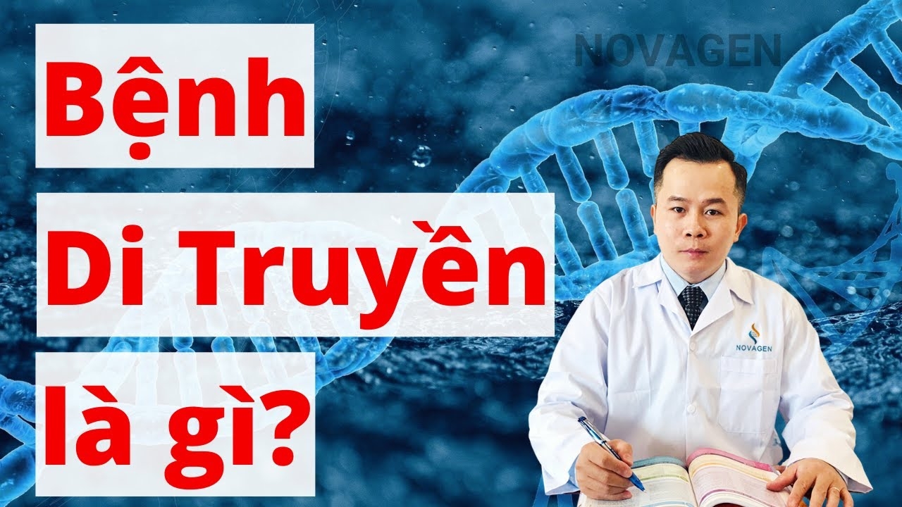 Bệnh di truyền là gì, nguyên nhân và một số bệnh di truyền thường gặp