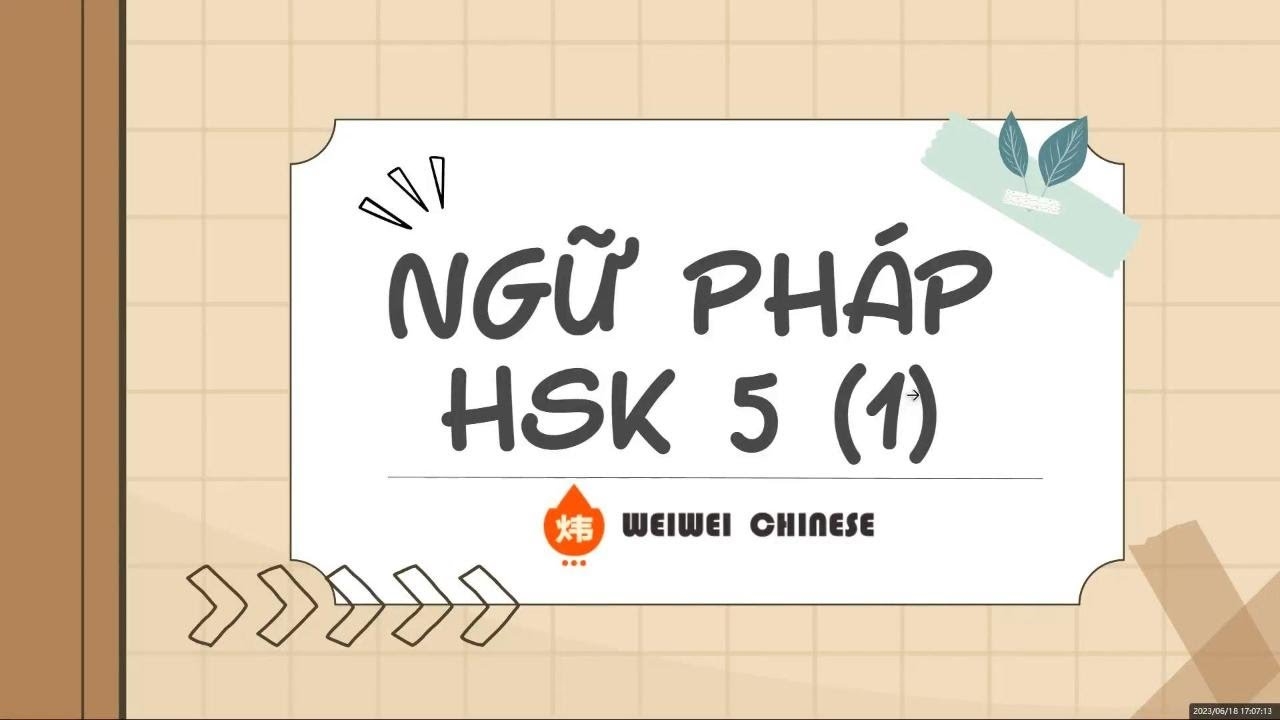 Ngữ Pháp HSK5 - Chìa Khóa Chinh Phục Cấp Độ 5 Kỳ Thi HSK