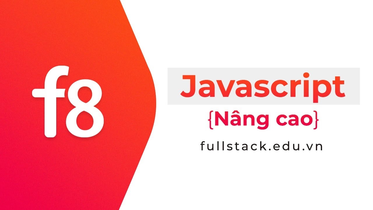 Khóa Học Javascript Nâng Cao: Bứt Phá Kỹ Năng Lập Trình Web