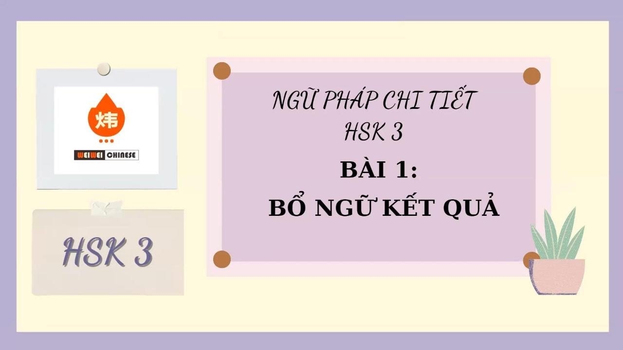 Ngữ Pháp HSK 3 Quan Trọng Cần Nắm Vững Bạn Không Thể Bỏ Qua