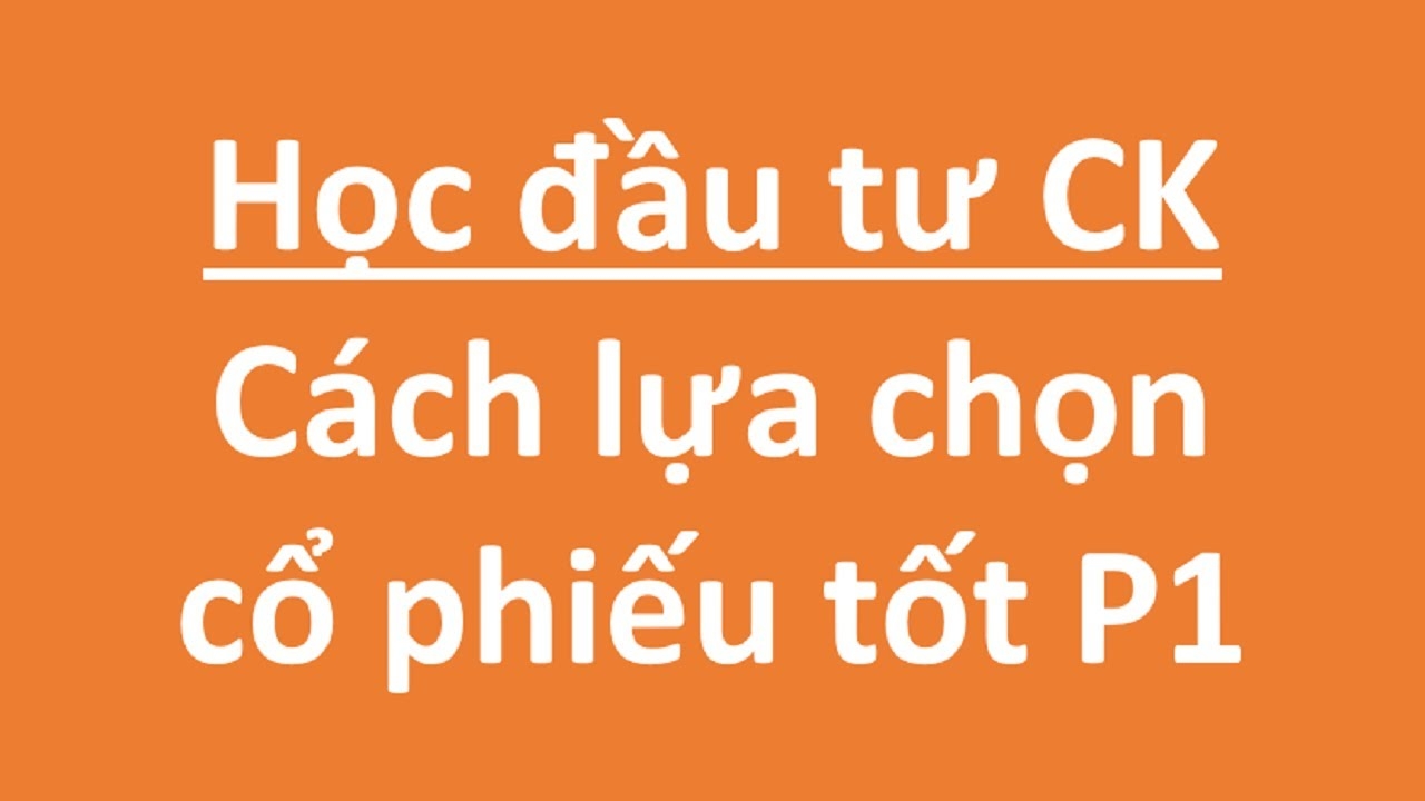 Tổng Hợp Kiến Thức Đầu Tư Chứng Khoán Từ A-Z